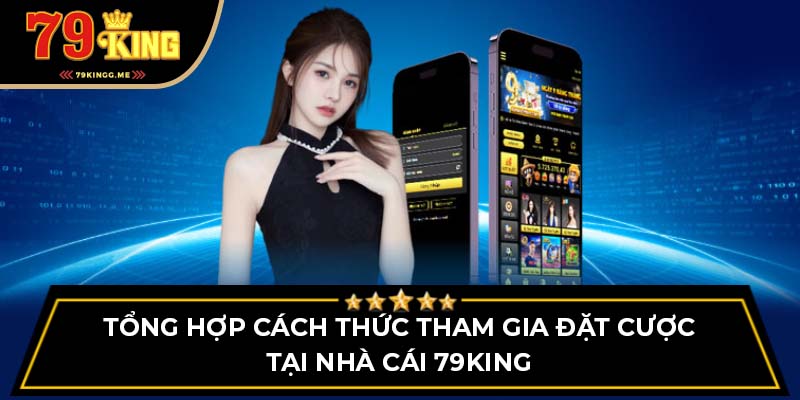 Tổng hợp hướng dẫn tham gia chơi game tại 79King